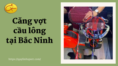 Căng vợt cầu lông tại Bắc Ninh 